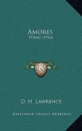 Amores: Poems (1916) di D. H. Lawrence edito da Kessinger Publishing