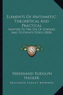 Elements of Arithmetic, Theoretical and Practical: Adapted to the Use of Schools, and to Private Study (1828) di Ferdinand Rudolph Hassler edito da Kessinger Publishing