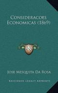 Consideracoes Economicas (1869) di Jose Mesquita Da Rosa edito da Kessinger Publishing