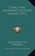 Ethics and Aesthetics of Piano Playing (1917) di Constantin Von Sternberg edito da Kessinger Publishing