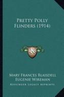 Pretty Polly Flinders (1914) di Mary Frances Blaisdell edito da Kessinger Publishing