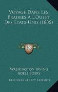 Voyage Dans Les Prairies A L'Ouest Des Etats-Unis (1835) di Washington Irving edito da Kessinger Publishing