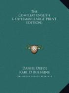 The Compleat English Gentleman di Daniel Defoe edito da Kessinger Publishing