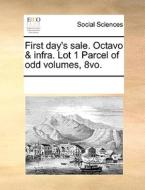 First Day's Sale. Octavo & Infra. Lot 1 Parcel Of Odd Volumes, 8vo di Multiple Contributors edito da Gale Ecco, Print Editions