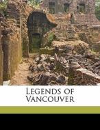 Legends Of Vancouver di E. Pauline Johnson edito da Nabu Press