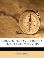 Conveniencias : Com Dia En Un Acte Y En di Manuel Pugs edito da Nabu Press