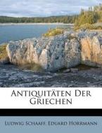 Antiquitäten Der Griechen di Ludwig Schaaff, Eduard Horrmann edito da Nabu Press