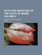 Acts and Resolves of the State of Maine; From 1840 to 1841 Inclusive Volume 4 di Maine edito da Rarebooksclub.com