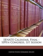 Senate Calendar, Final - 109th Congress, 1st Session edito da Bibliogov
