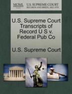 U.s. Supreme Court Transcripts Of Record U S V. Federal Pub Co edito da Gale Ecco, U.s. Supreme Court Records