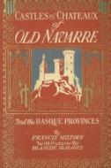 Castles and Chateaux of Old Navarre and the Basque Provinces di Blanche Mcmanus, Francis Miltoun edito da Lulu.com