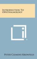 Introduction to Ophthalmology di Peter Clemens Kronfeld edito da Literary Licensing, LLC