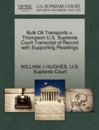 Bulk Oil Transports V. Thompson U.s. Supreme Court Transcript Of Record With Supporting Pleadings di William J Hughes edito da Gale, U.s. Supreme Court Records