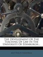 The Development of the Teaching of Law in the University of Edinburgh... di John Phillips Coldstream edito da Nabu Press
