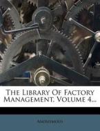 The Library of Factory Management, Volume 4... di Anonymous edito da Nabu Press
