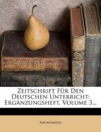 Zeitschrift Fur Den Deutschen Unterricht: Erganzungsheft, Volume 3... di Anonymous edito da Nabu Press