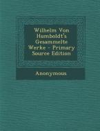 Wilhelm Von Humboldt's Gesammelte Werke di Anonymous edito da Nabu Press
