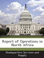 Report Of Operations In North Africa edito da Bibliogov