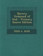 Slavery Ordained of God di Fred a. Ross edito da Nabu Press