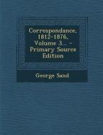 Correspondance, 1812-1876, Volume 3... di George Sand edito da Nabu Press