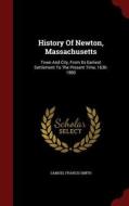 History Of Newton, Massachusetts di Samuel Francis Smith edito da Andesite Press