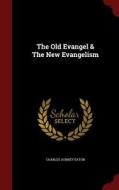 The Old Evangel & The New Evangelism di Charles Aubrey Eaton edito da Andesite Press