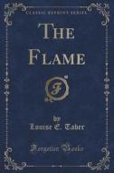 The Flame (classic Reprint) di Louise E Taber edito da Forgotten Books