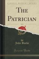 The Patrician, Vol. 2 (classic Reprint) di Dr John Burke edito da Forgotten Books