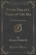 Peter Parley's Tales Of The Sea di Samuel Goodrich edito da Forgotten Books
