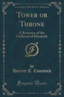 Tower Or Throne di Harriet T Comstock edito da Forgotten Books