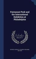 Fairmount Park And The International Exhibition At Philadelphia edito da Sagwan Press