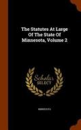 The Statutes At Large Of The State Of Minnesota, Volume 2 edito da Arkose Press