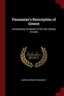 Pausanias's Description of Greece: Commentary on Books VI-VIII: Elis, Achaia, Arcadia di James George Pausanias edito da CHIZINE PUBN