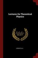 Lectures on Theoretical Physics di Ha Lorentz edito da CHIZINE PUBN