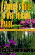 A Tourist's Guide To West Feliciana Parish di Anne Butler, Anne Butler Hamilton edito da Xlibris Corporation
