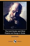 The Auld Doctor and Other Poems and Songs in Scots (Dodo Press) di David Rorie edito da Dodo Press