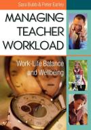 Managing Teacher Workload di Peter Earley, Sara Bubb edito da Sage Publications UK
