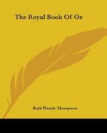 The Royal Book Of Oz di Ruth Plumly Thompson edito da Kessinger Publishing Co