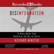 Disinformation: 22 Media Myths That Undermine the War on Terror di Richard Miniter, James Miniter edito da Recorded Books