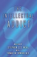 The Intellectual Addict di Stephen Lee Neal edito da America Star Books