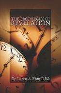 The Prophecies Of Revelation di Dr Larry A King edito da America Star Books