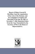 Report of Major-General B. McClellan, Upon the Organization of the Army of the Potomac, and Its Campaigns in Virginia an di George Brinton Mcclellan edito da UNIV OF MICHIGAN PR
