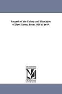 Records of the Colony and Plantation of New Haven, from 1638 to 1649. di New Haven (Colony), Hav New Haven Colony Historical Society edito da UNIV OF MICHIGAN PR