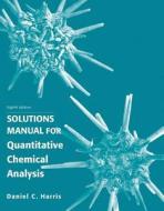Quantitative Chemical Analysis, Solutions Manual di Daniel C. Harris edito da W.H. Freeman & Company