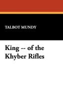 King -- of the Khyber Rifles di Talbot Mundy edito da Wildside Press