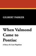 When Valmond Came to Pontiac di Gilbert Parker edito da Wildside Press