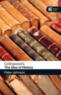 Collingwood's The Idea Of History di Peter Johnson edito da Bloomsbury Publishing Plc