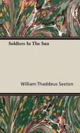 Soldiers In The Sun di William Thaddeus Sexton edito da Blumenfeld Press