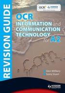 Ocr Information And Communication Technology For A2 Revision Guide di Sonia Stuart, Glen Millbery edito da Hodder Education