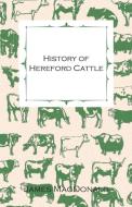 History of Hereford Cattle di James Macdonald edito da Read Books